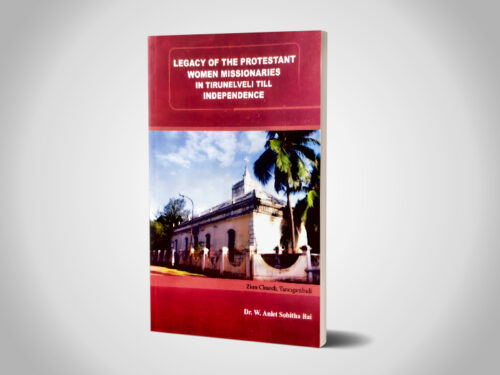 LEGACY OF THE PROTESTANT WOMEN MISSIONARIES IN TIRUNELVELI TILL INDEPENDENCE | DR. ANLET SOBITHA BAI