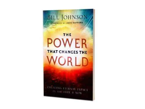 THE POWER THAT CHANGES THE WORLD | BILL JOHNSON FOREWORD BY JACK HAYFORD