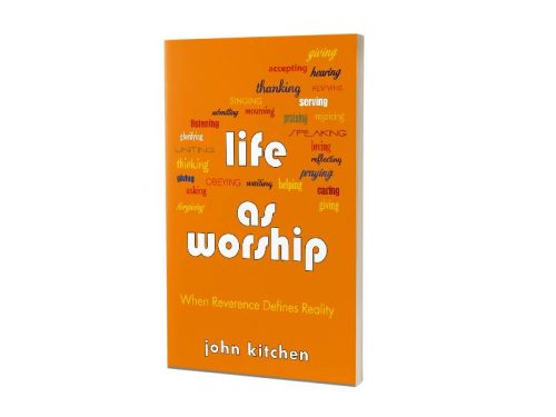 LIFE AS WORSHIP | JOHN KITCHEN