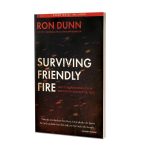 SURVIVING FRIENDLY FIRE | RON DUNN