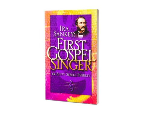 IRA SANKEY: FIRST GOSPEL SINGER | BETTY STEELE EVERETT