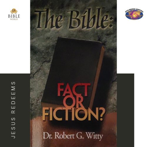 THE BIBLE FACT OR FICTION? | DR. ROBERT G. WITTY