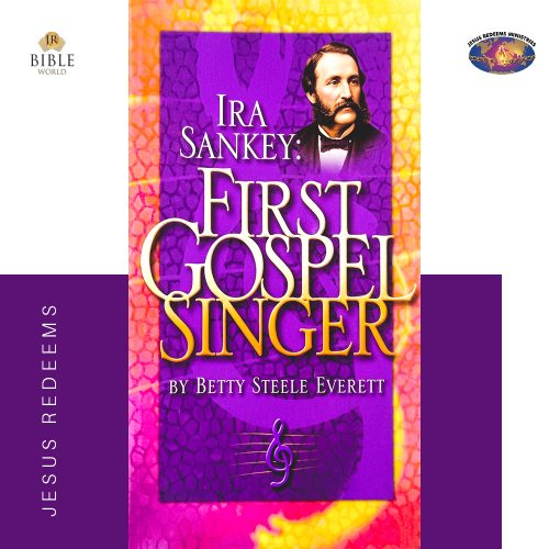 IRA SANKEY: FIRST GOSPEL SINGER | BETTY STEELE EVERETT
